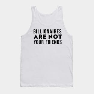 Billionaires Are Not Your Friends Tank Top